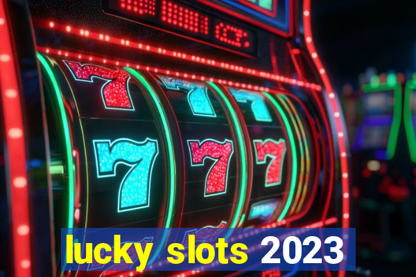 lucky slots 2023